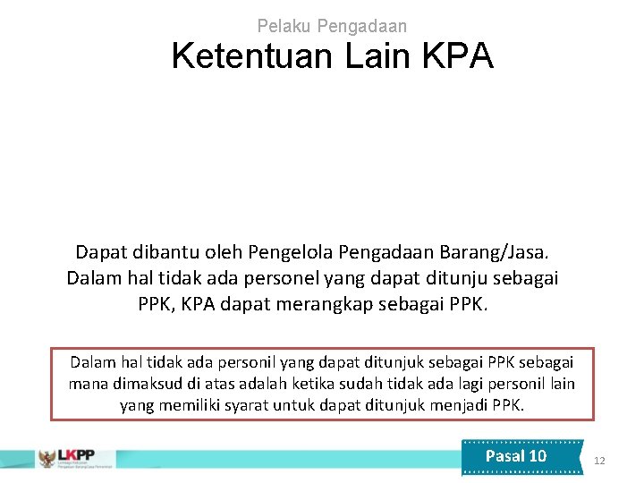 Pelaku Pengadaan Ketentuan Lain KPA Dapat dibantu oleh Pengelola Pengadaan Barang/Jasa. Dalam hal tidak
