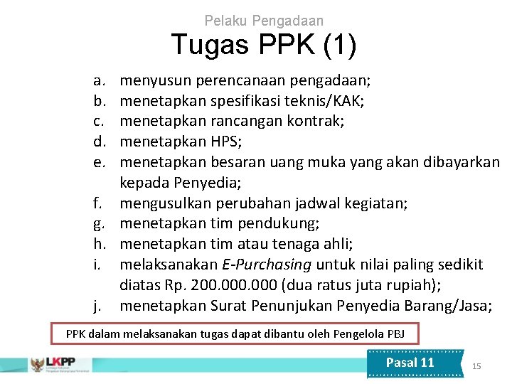 Pelaku Pengadaan Tugas PPK (1) a. b. c. d. e. menyusun perencanaan pengadaan; menetapkan