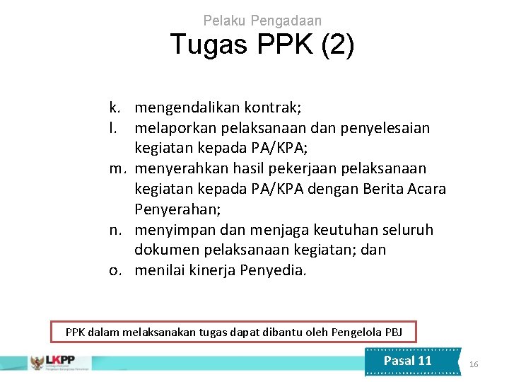 Pelaku Pengadaan Tugas PPK (2) k. mengendalikan kontrak; l. melaporkan pelaksanaan dan penyelesaian kegiatan