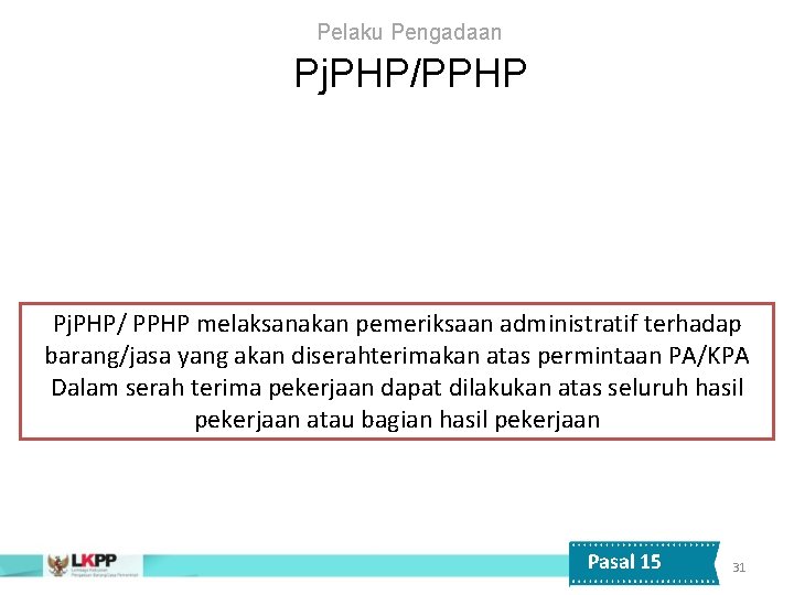 Pelaku Pengadaan Pj. PHP/PPHP Pj. PHP/ PPHP melaksanakan pemeriksaan administratif terhadap barang/jasa yang akan