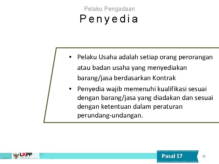 Pelaku Pengadaan Penyedia • Pelaku Usaha adalah setiap orang perorangan atau badan usaha yang