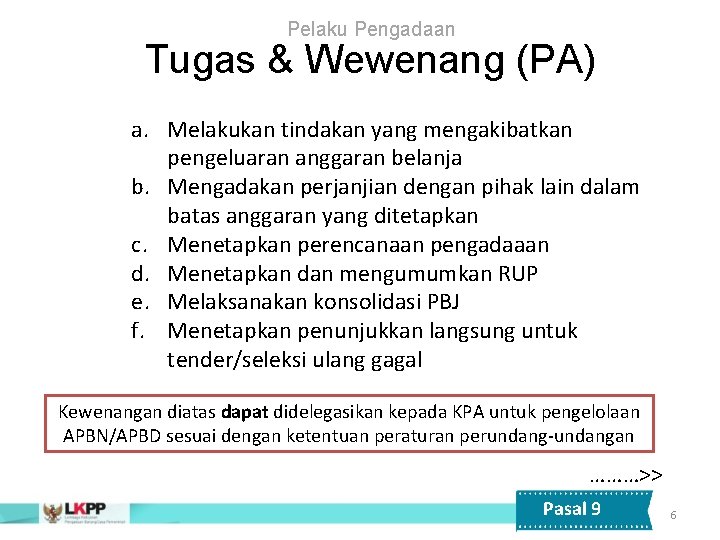 Pelaku Pengadaan Tugas & Wewenang (PA) a. Melakukan tindakan yang mengakibatkan pengeluaran anggaran belanja