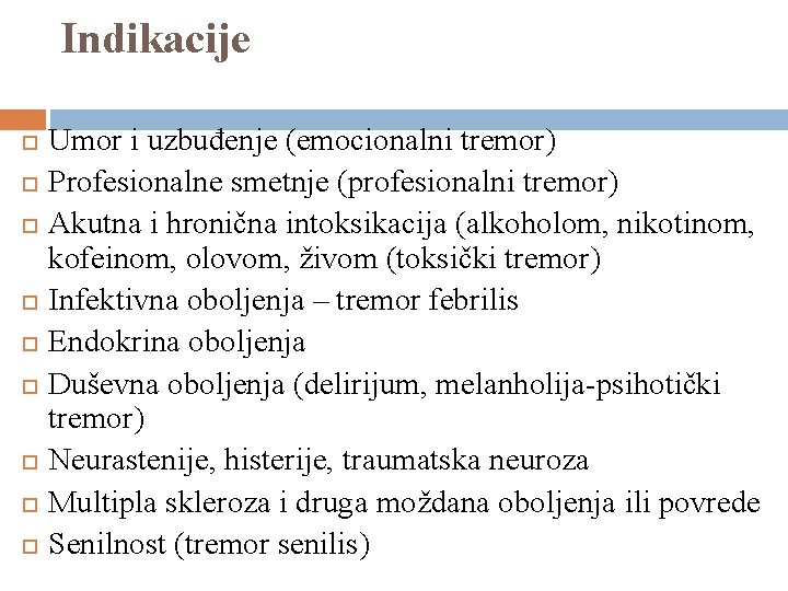 Indikacije Umor i uzbuđenje (emocionalni tremor) Profesionalne smetnje (profesionalni tremor) Akutna i hronična intoksikacija