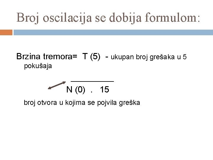 Broj oscilacija se dobija formulom: Brzina tremora= T (5) - ukupan broj grešaka u