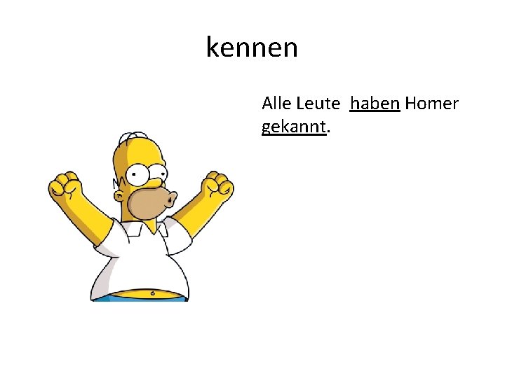 kennen Alle Leute haben Homer gekannt. 