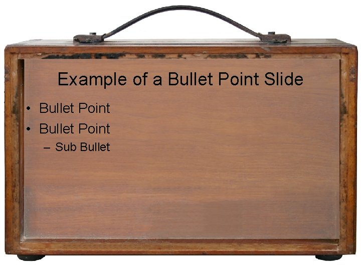 Example of a Bullet Point Slide • Bullet Point – Sub Bullet 