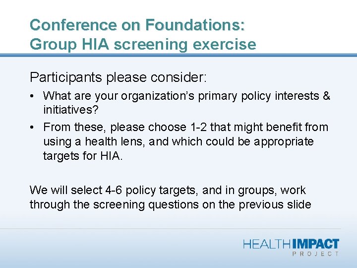 Conference on Foundations: Group HIA screening exercise Participants please consider: • What are your