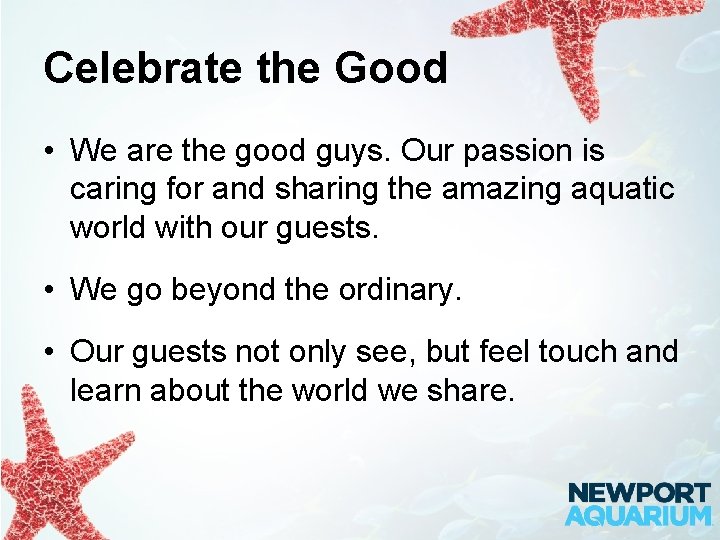 Celebrate the Good • We are the good guys. Our passion is caring for
