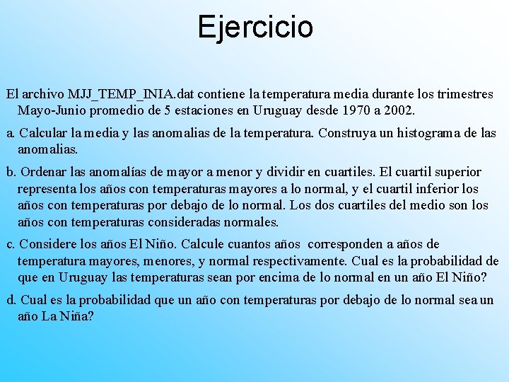 Ejercicio El archivo MJJ_TEMP_INIA. dat contiene la temperatura media durante los trimestres Mayo-Junio promedio