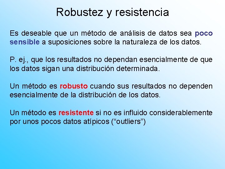 Robustez y resistencia Es deseable que un método de análisis de datos sea poco