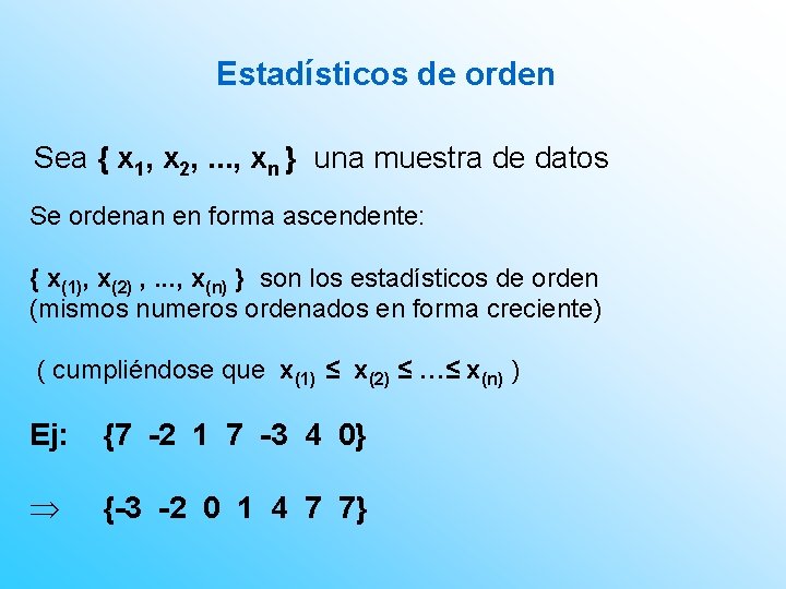 Estadísticos de orden Sea { x 1, x 2, . . . , xn