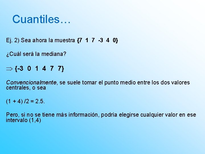 Cuantiles… Ej. 2) Sea ahora la muestra {7 1 7 -3 4 0} ¿Cuál