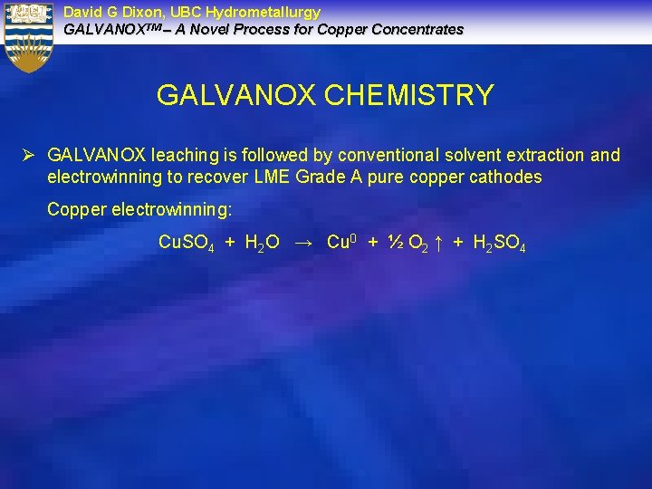 David G Dixon, UBC Hydrometallurgy GALVANOXTM – A Novel Process for Copper Concentrates GALVANOX