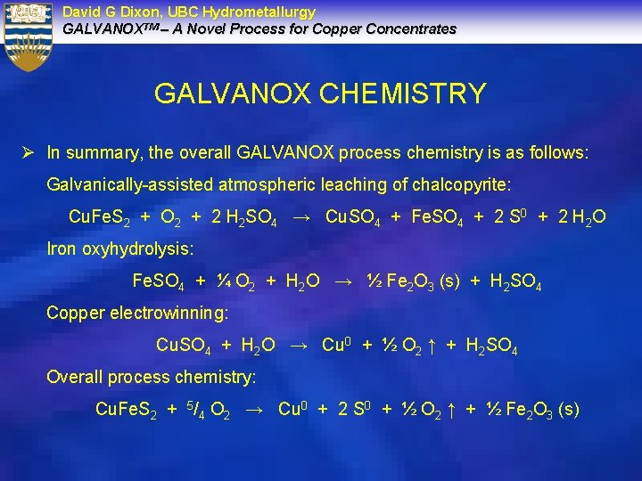 David G Dixon, UBC Hydrometallurgy GALVANOXTM – A Novel Process for Copper Concentrates GALVANOX