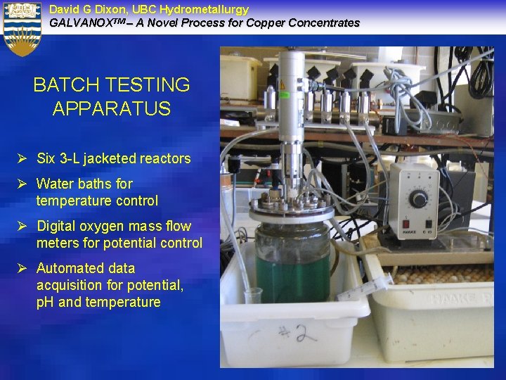 David G Dixon, UBC Hydrometallurgy GALVANOXTM – A Novel Process for Copper Concentrates BATCH