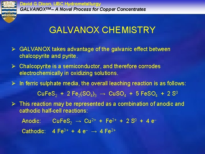 David G Dixon, UBC Hydrometallurgy GALVANOXTM – A Novel Process for Copper Concentrates GALVANOX