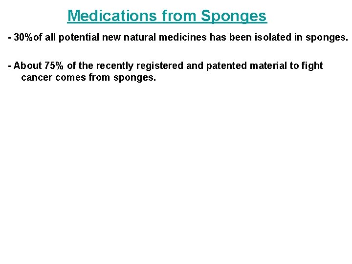 Medications from Sponges - 30%of all potential new natural medicines has been isolated in