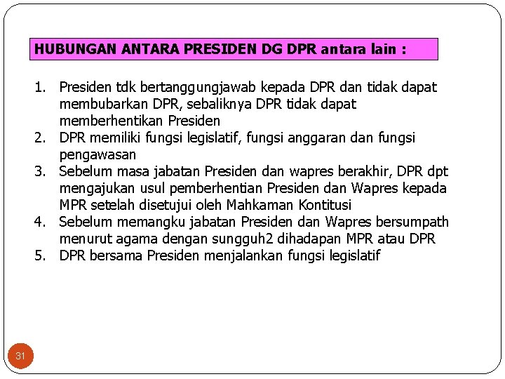HUBUNGAN ANTARA PRESIDEN DG DPR antara lain : 1. Presiden tdk bertanggungjawab kepada DPR