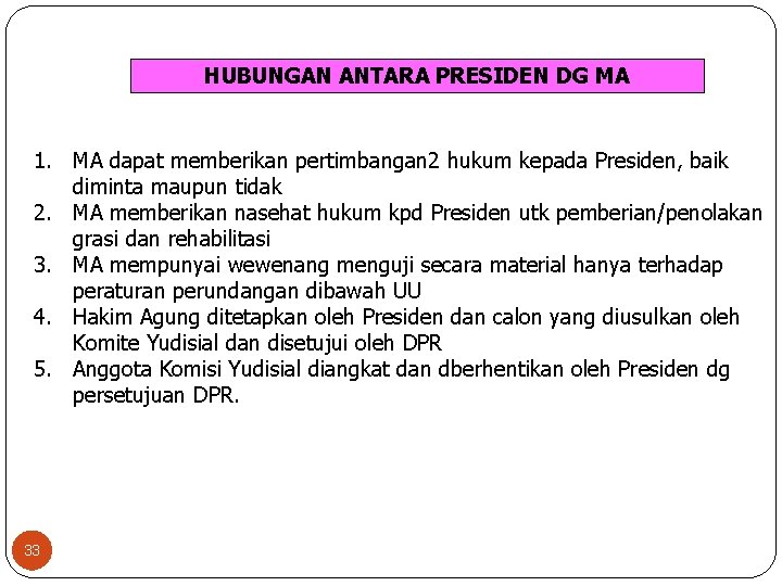 HUBUNGAN ANTARA PRESIDEN DG MA 1. MA dapat memberikan pertimbangan 2 hukum kepada Presiden,