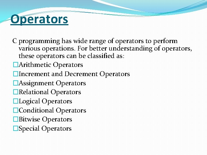 Operators C programming has wide range of operators to perform various operations. For better
