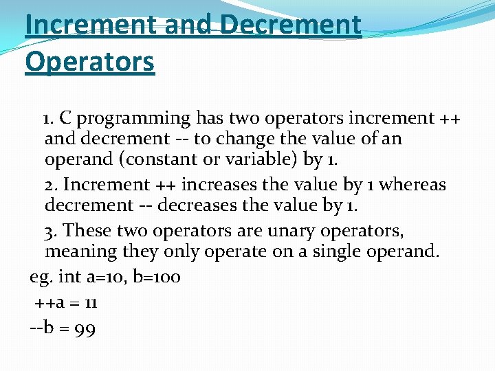 Increment and Decrement Operators 1. C programming has two operators increment ++ and decrement