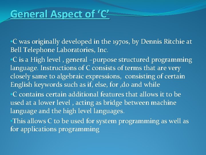 General Aspect of ‘C’ • C was originally developed in the 1970 s, by