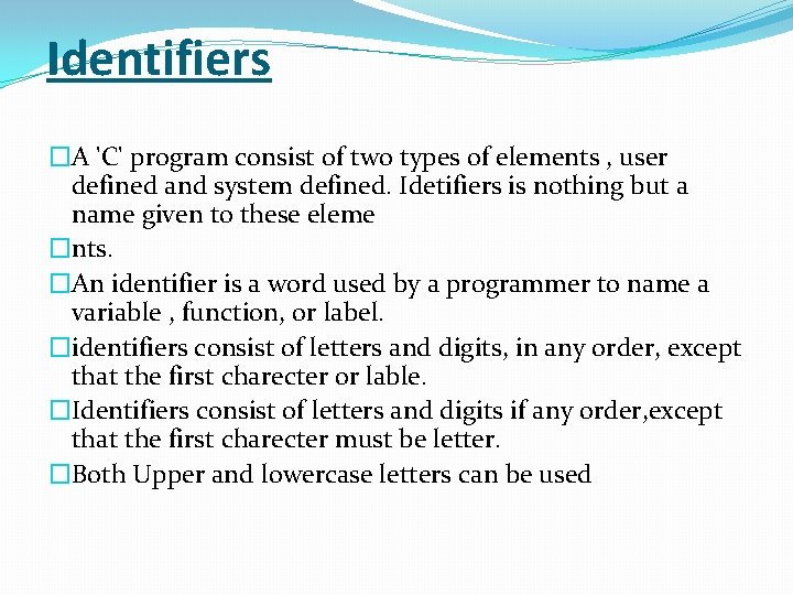 Identifiers �A 'C' program consist of two types of elements , user defined and