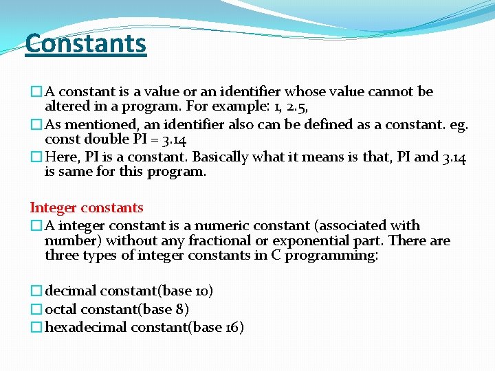 Constants �A constant is a value or an identifier whose value cannot be altered