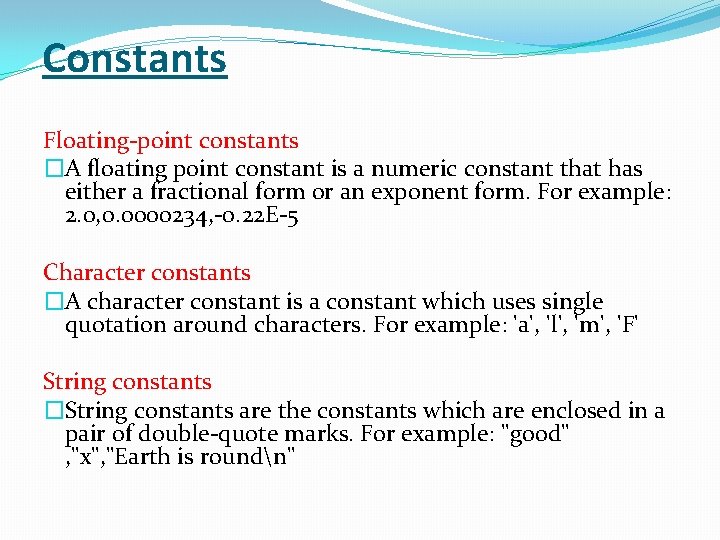 Constants Floating-point constants �A floating point constant is a numeric constant that has either