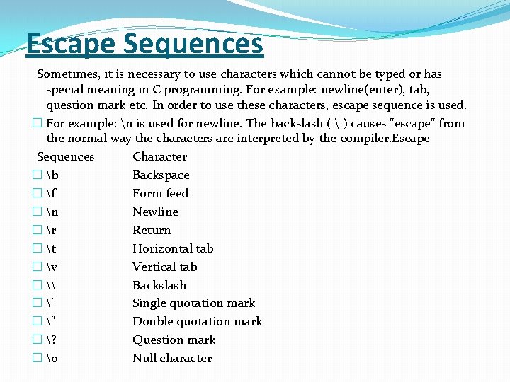 Escape Sequences Sometimes, it is necessary to use characters which cannot be typed or