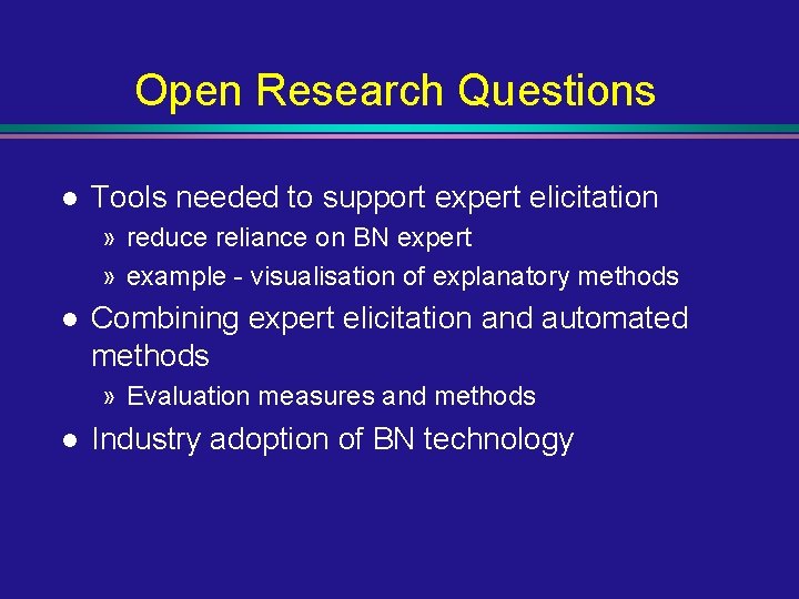 Open Research Questions l Tools needed to support expert elicitation » reduce reliance on