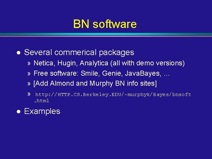 BN software l Several commerical packages » Netica, Hugin, Analytica (all with demo versions)