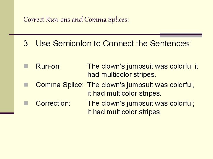 Correct Run-ons and Comma Splices: 3. Use Semicolon to Connect the Sentences: n n