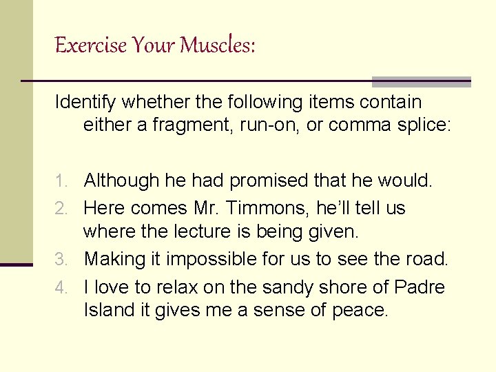Exercise Your Muscles: Identify whether the following items contain either a fragment, run-on, or