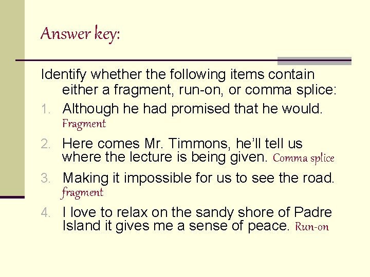 Answer key: Identify whether the following items contain either a fragment, run-on, or comma