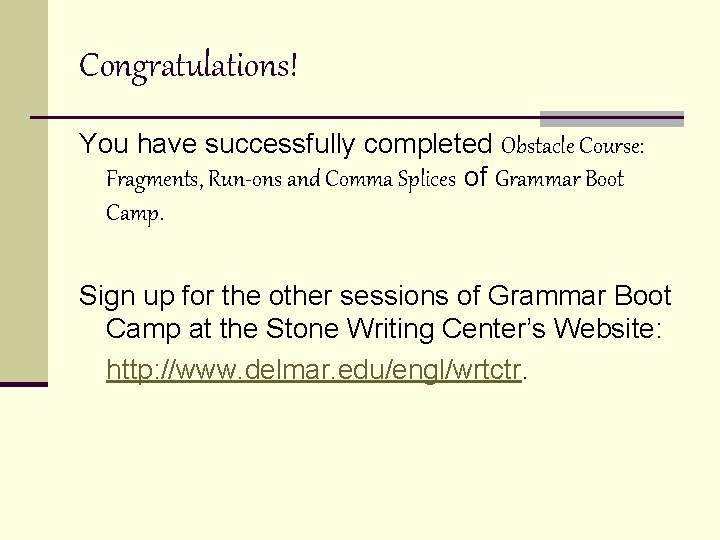 Congratulations! You have successfully completed Obstacle Course: Fragments, Run-ons and Comma Splices of Grammar