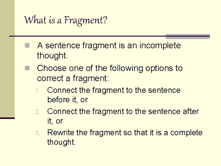 What is a Fragment? n A sentence fragment is an incomplete thought. n Choose