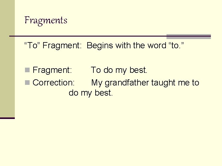 Fragments “To” Fragment: Begins with the word “to. ” n Fragment: To do my