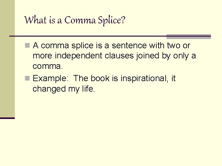 What is a Comma Splice? n A comma splice is a sentence with two