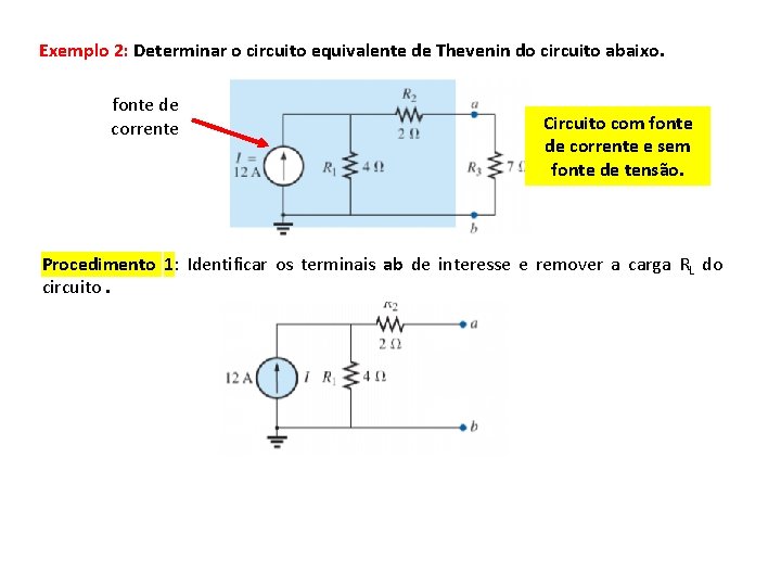 Exemplo 2: Determinar o circuito equivalente de Thevenin do circuito abaixo. fonte de corrente