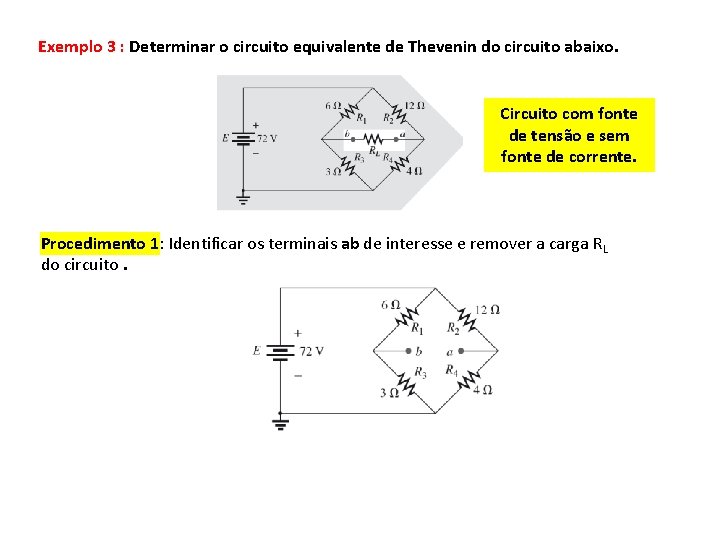 Exemplo 3 : Determinar o circuito equivalente de Thevenin do circuito abaixo. Circuito com