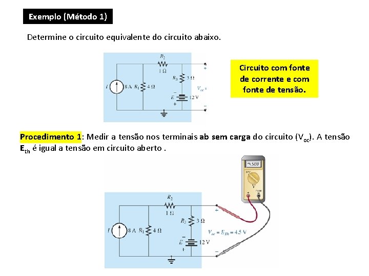 Exemplo (Método 1) Determine o circuito equivalente do circuito abaixo. Circuito com fonte de