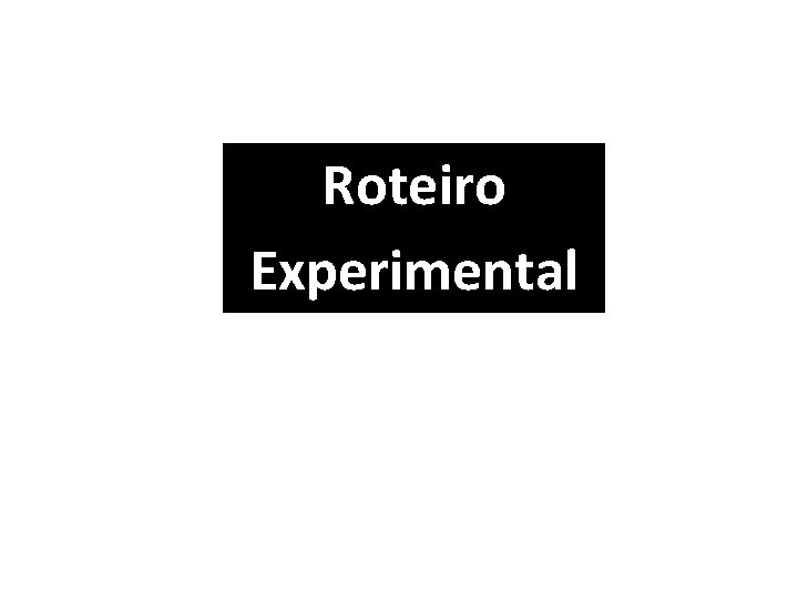 Roteiro Experimental 