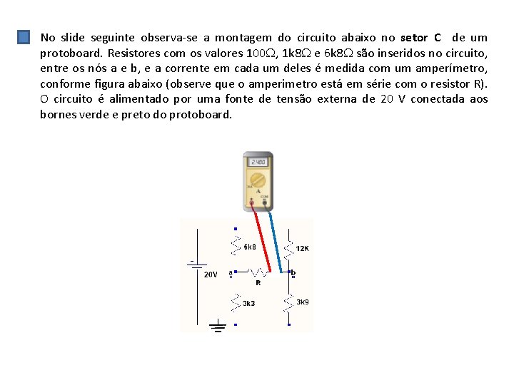 No slide seguinte observa se a montagem do circuito abaixo no setor C de