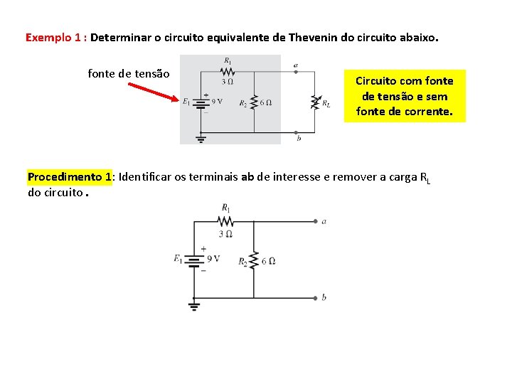 Exemplo 1 : Determinar o circuito equivalente de Thevenin do circuito abaixo. fonte de