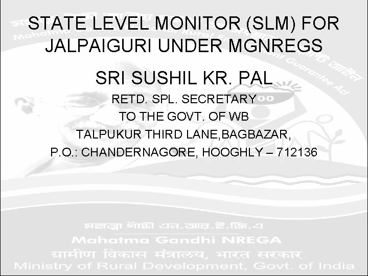STATE LEVEL MONITOR (SLM) FOR JALPAIGURI UNDER MGNREGS SRI SUSHIL KR. PAL RETD. SPL.