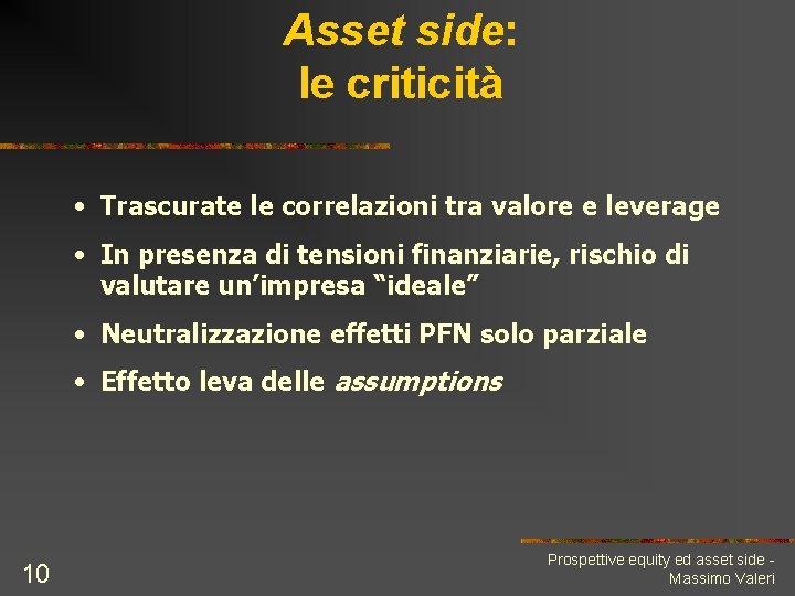 Asset side: le criticità • Trascurate le correlazioni tra valore e leverage • In