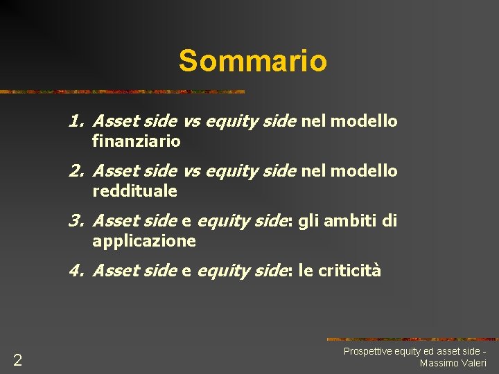 Sommario 1. Asset side vs equity side nel modello finanziario 2. Asset side vs