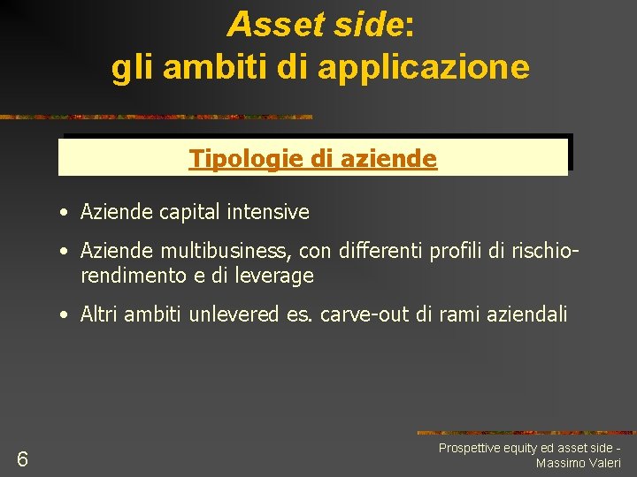 Asset side: gli ambiti di applicazione Tipologie di aziende • Aziende capital intensive •