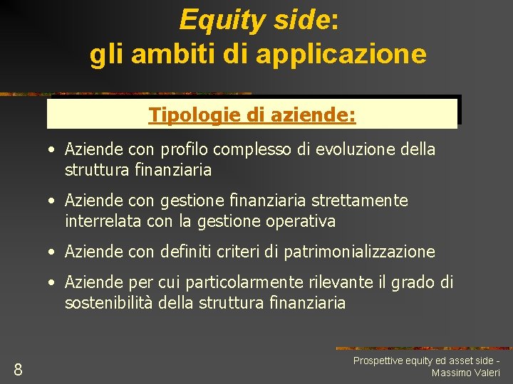 Equity side: gli ambiti di applicazione Tipologie di aziende: • Aziende con profilo complesso